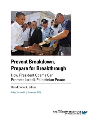 Prevent Breakdown, Prepare for Breakthrough How President Obama Can Promote Israeli-Palestinian Peace