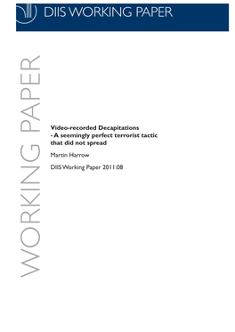 Video-Recorded Decapitations - a Seemingly Perfect Terrorist Tactic That Did Not Spread Martin Harrow DIIS Working Paper 2011:08 WORKING PAPER