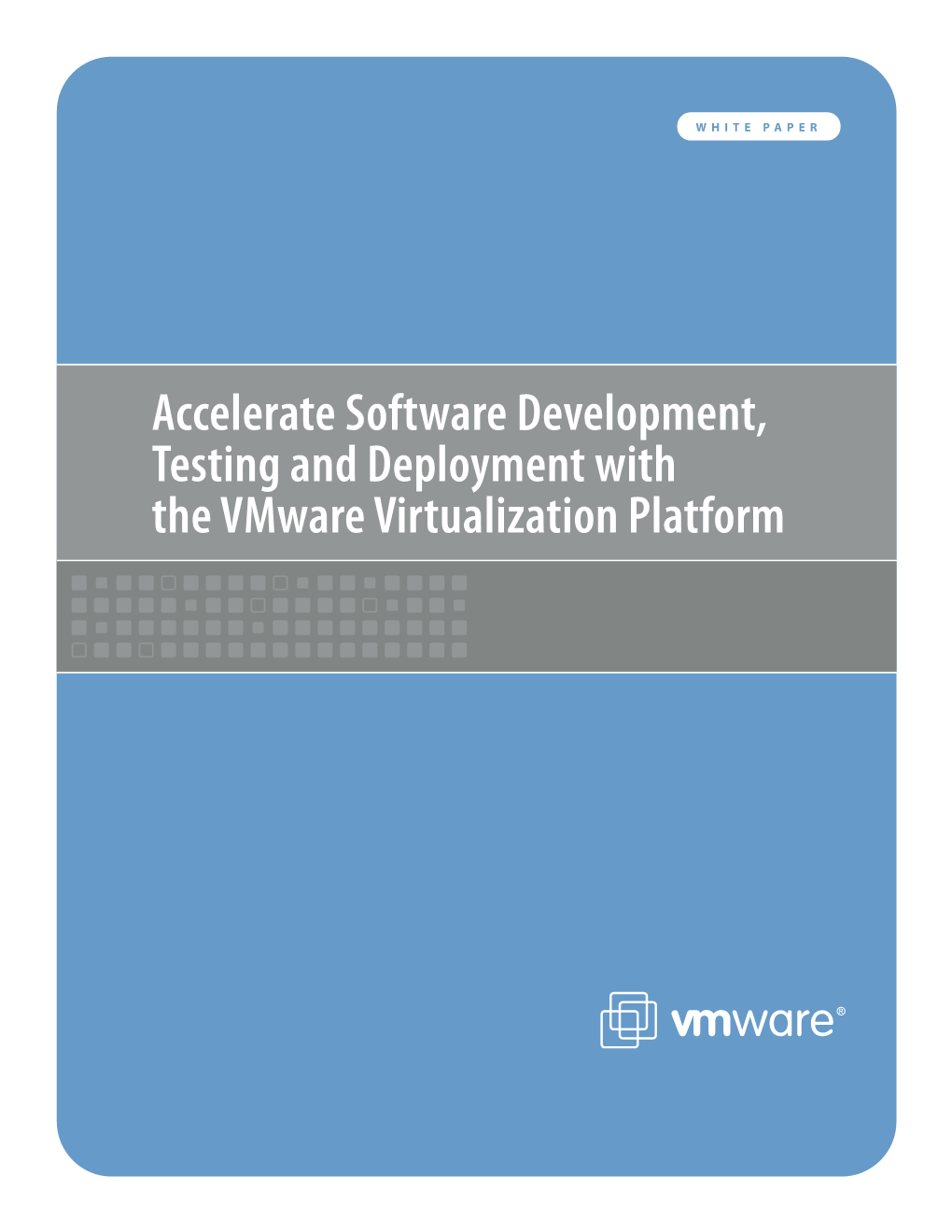 Accelerate Software Development, Testing and Deployment with the Vmware Virtualization Platform