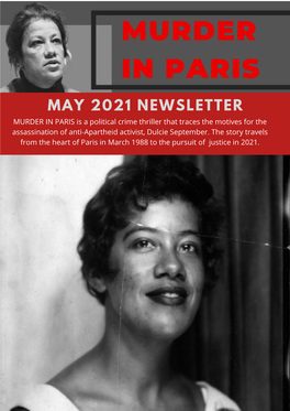 MAY 2021 NEWSLETTER MURDER in PARIS Is a Political Crime Thriller That Traces the Motives for the Assassination of Anti-Apartheid Activist, Dulcie September