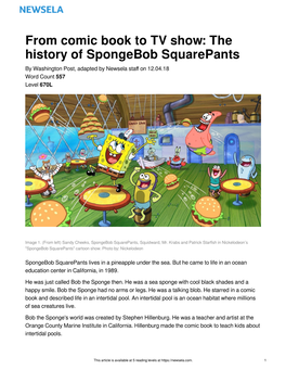 From Comic Book to TV Show: the History of Spongebob Squarepants by Washington Post, Adapted by Newsela Staﬀ on 12.04.18 Word Count 557 Level 670L