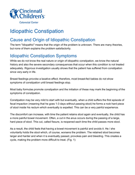 Idiopathic Constipation Cause and Origin of Idiopathic Constipation the Term "Idiopathic" Means That the Origin of the Problem Is Unknown