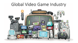 Global Video Game Industry Introduction to the Video Game Industry