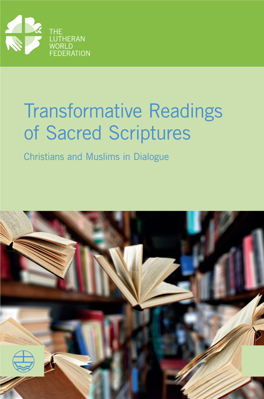 Transformative Readings of Sacred Scriptures: Christians and Muslims in Dialogue Documentation 62/2017