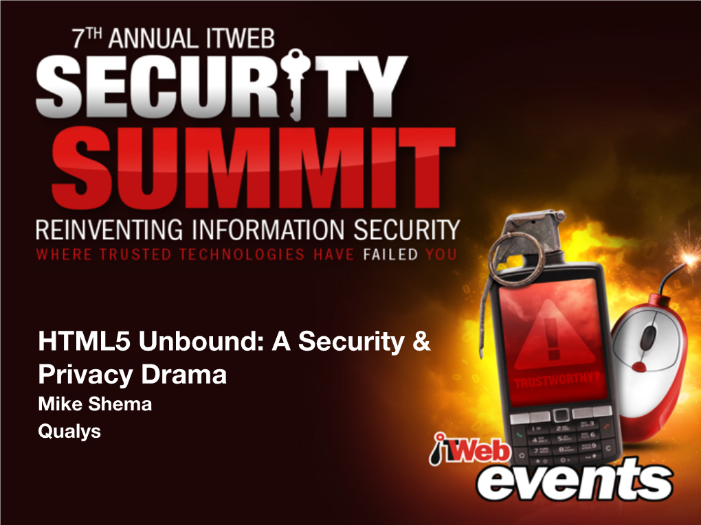 HTML5 Unbound: a Security & Privacy Drama Mike Shema Qualys a Drama in Four Parts