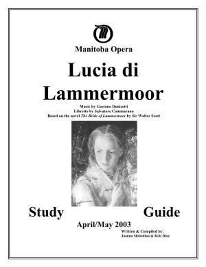 Lucia Di Lammermoor Music by Gaetano Donizetti Libretto by Salvatore Cammarano Based on the Novel the Bride of Lammermoor by Sir Walter Scott