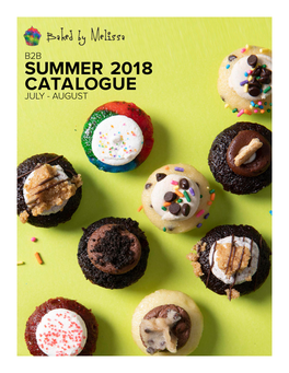 SUMMER 2018 CATALOGUE JULY - AUGUST HANDCRAFTED Here at Baked by Melissa, Every Bite-Size Cupcake and Macaron We Have Is Made Completely by Hand