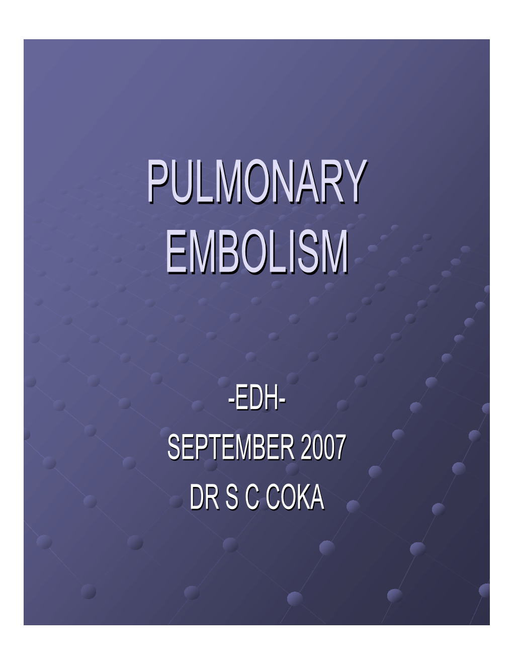 Pulmonary Embolism : Dr SC Coka