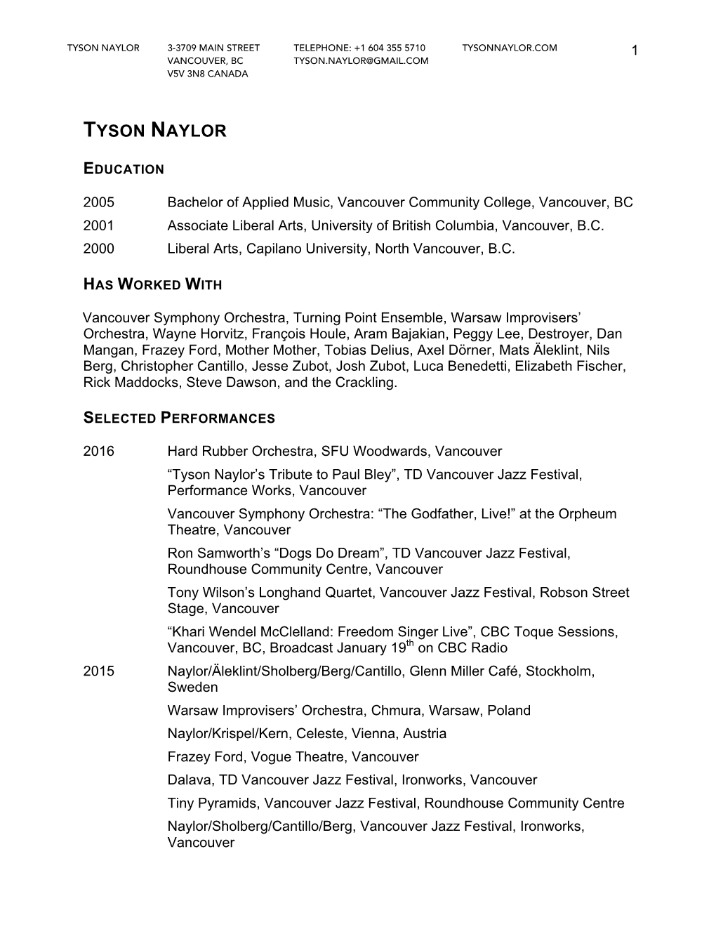 Tyson Naylor 3-3709 Main Street Telephone: +1 604 355 5710 Tysonnaylor.Com 1 Vancouver, Bc Tyson.Naylor@Gmail.Com V5v 3N8 Canada