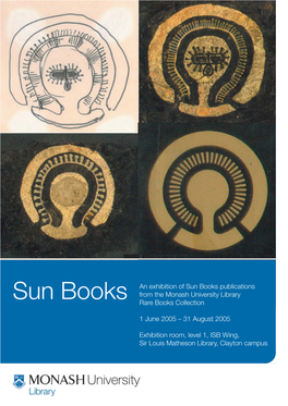 Sun Books an Exhibition of Sun Books Publications from the Monash University Library Rare Books Collection 1 June 2005 – 31 Au