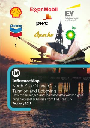 North Sea Oil and Gas Taxation and Lobbying How the Oil Majors and Their Lobbyists Work to Gain Huge Tax Relief Subsidies from HM Treasury February 2017