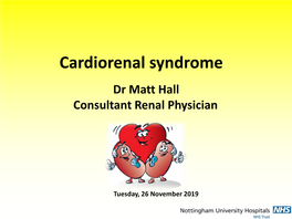 Cardiorenal Syndrome Dr Matt Hall Consultant Renal Physician
