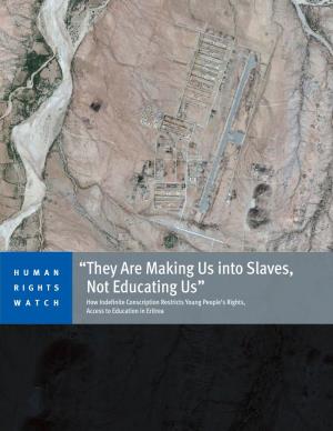 They Are Making Us Into Slaves, Not Educating Us” How Indefinite Conscription Restricts Young People’S Rights, Access to Education in Eritrea