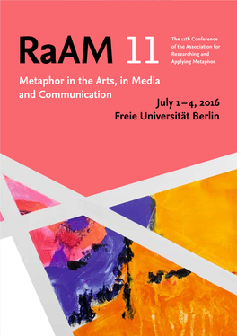 Raam 11 Applying Metaphor Metaphor in the Arts, in Media and Communication July 1 – 4, 2016 Freie Universität Berlin
