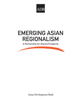 Emerging Asian Regionalism: a Partnership for Shared Prosperity Mandaluyong City, Phil.: Asian Development Bank, 2008