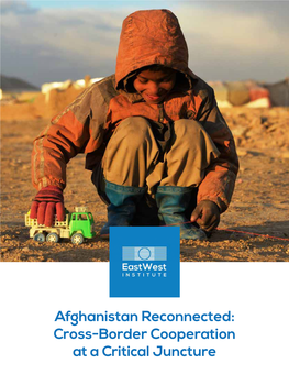 Afghanistan Reconnected: Cross-Border Cooperation at a Critical Juncture Acknowledgments