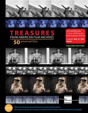 TREASURES Back by Popular Demand from AMERICAN FILM ARCHIVES Available May 10, 2005 Preserved Films $69.95 50 ENCORE EDITION