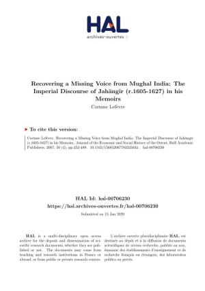 Recovering a Missing Voice from Mughal India: the Imperial Discourse of Jahāngīr (R.1605-1627) in His Memoirs Corinne Lefèvre