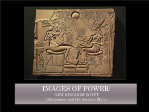 IMAGES of POWER: NEW KINGDOM EGYPT (Akhenaton and the Amarna Style) AKHENATON