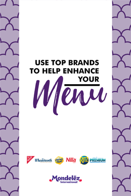 USE TOP BRANDS to HELP ENHANCE YOUR Menu