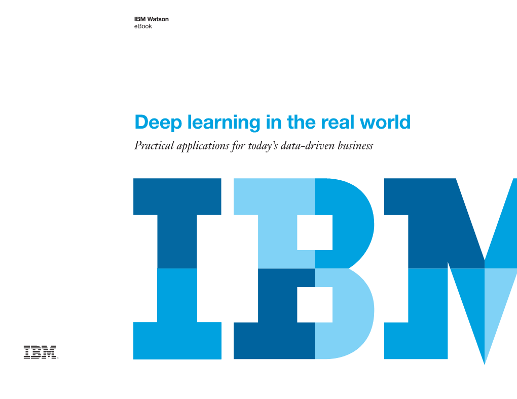 Deep Learning in the Real World Practical Applications for Today’S Data-Driven Business IBM Watson Deep Learning in the Real World