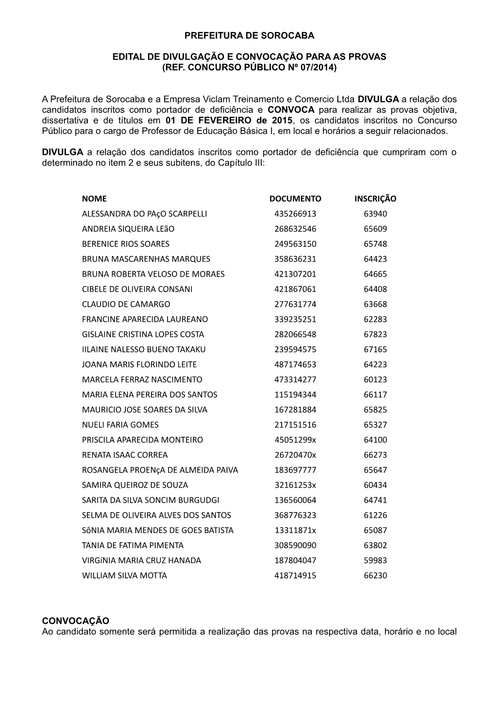 PREFEITURA DE SOROCABA EDITAL DE DIVULGAÇÃO E CONVOCAÇÃO PARA AS PROVAS (REF. CONCURSO PÚBLICO Nº 07/2014) a Prefeitura De