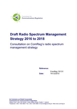 Draft Radio Spectrum Management Strategy 2016 to 2018 Consultation on Comreg’S Radio Spectrum Management Strategy