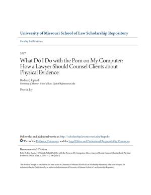 What Do I Do with the Porn on My Computer: How a Lawyer Should Counsel Clients About Physical Evidence Rodney J