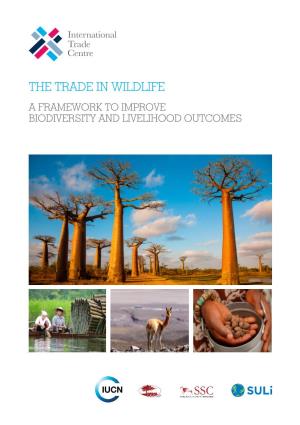 The Trade in Wildlife: a Framework to Improve Biodiversity and Livelihood Outcomes Geneva: ITC, 2015