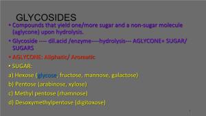 GLYCOSIDES • Compounds That Yield One/More Sugar and a Non-Sugar Molecule (Aglycone) Upon Hydrolysis