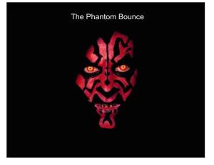The Phantom Bounce the Phantom Bounce