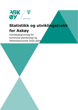 Statistikk Og Utviklingstrekk for Askøy Kunnskapsgrunnlag for Kommunal Planstrategi Og Folkehelseoversikt 2020-2024