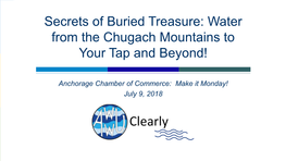 Secrets of Buried Treasure: Water from the Chugach Mountains to Your Tap and Beyond!