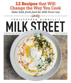 12 Recipes That Will Change the Way You Cook Make Bold, Fresh Food the Milk Street Way