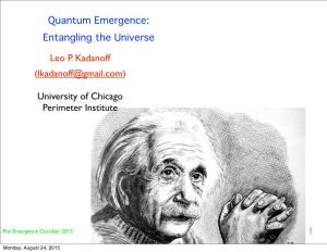 Quantum Emergence: Entangling the Universe 1 Leo P. Kadanoff
