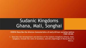 Sudanic Kingdoms Ghana, Mali, Songhai