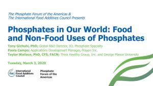 Food and Non-Food Uses of Phosphates Tony Gichuhi, Phd; Global R&D Director, ICL Phosphate Specialty Paola Campo; Applications Development Manager, Prayon Inc