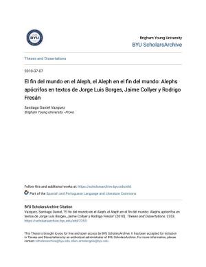 Alephs Apócrifos En Textos De Jorge Luis Borges, Jaime Collyer Y Rodrigo Fresán