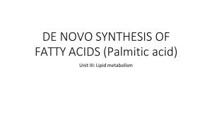 DE NOVO SYNTHESIS of FATTY ACIDS (Palmitic Acid) Unit III: Lipid Metabolism INTRODUCTION to DE NOVO SYNTHESIS of FATTY ACIDS (PALMITIC ACID)