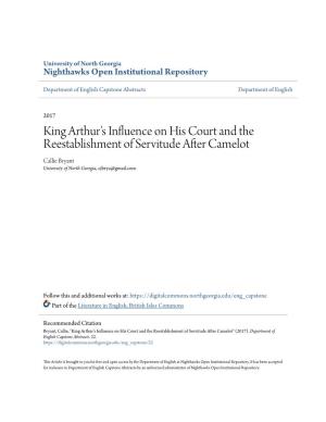King Arthur's Influence on His Court and the Reestablishment of Servitude After Camelot Callie Bryant University of North Georgia, Cjbrya@Gmail.Com