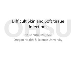 Skin and Soft Tissue Infections Ohsuerin Bonura, MD, MCR Oregon Health & Science University Objectives