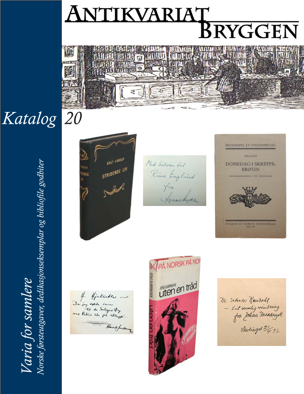 Katalog 20 Varia for Samlere Varia Dedikasjonseksemplar Og Bibliofile Godbiter Norske Førsteutgaver, Kjære Bokvenn!