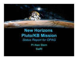 New Horizons Pluto/KB Mission Status Report for OPAG PI Alan Stern Swri New Horizons/New Frontiers 1