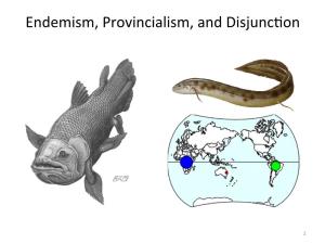 Endemism, Provincialism, and Disjunc!On
