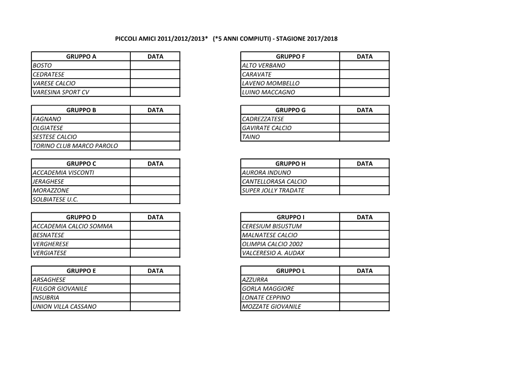 Gruppo a Data Gruppo F Data Bosto Alto Verbano Cedratese Caravate Varese Calcio Laveno Mombello Varesina Sport Cv Luino Maccagno