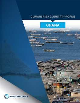 CLIMATE RISK COUNTRY PROFILE: GHANA Ii ACKNOWLEDGEMENTS This Profile Is Part of a Series of Climate Risk Country Profiles Developed by the World Bank Group (WBG)