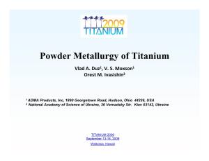Powder Metallurgy of Titanium Vlad A