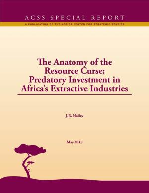 The Anatomy of the Resource Curse: Predatory Investment in Africa’S Extractive Industries