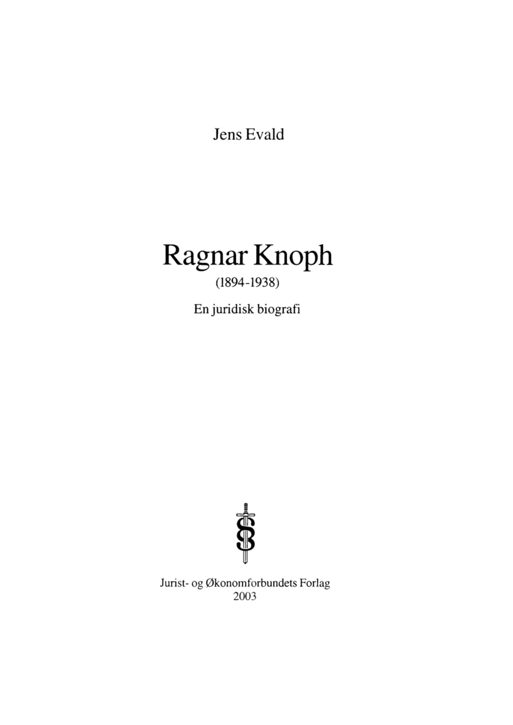 Evald, Jens. (2003). Ragnar Knoph (1894-1938). En Juridisk Biografi. Kbh