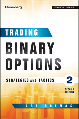Trading Binary Options the Bloomberg Financial Series Provides Both Core Reference Knowledge and Actionable Information for Financial Professionals